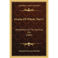 Grains Of Wheat, Part 2: Meditations On The Spiritual Life (1883)