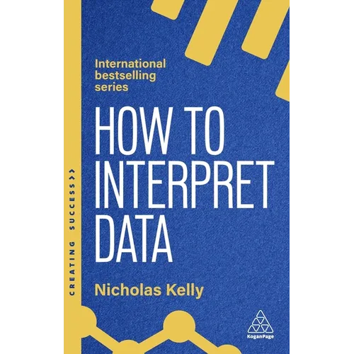 How to Interpret Data: Using Data to Improve Your Influence and Decision-Making
