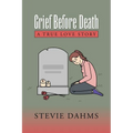 Grief Before Death: A True Love Story