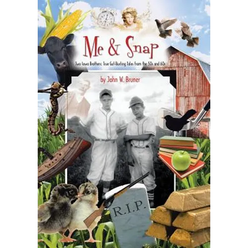 Me and Snap: Two Iowa Brothers: True Gut-Busting Tales from the 50s and 60s