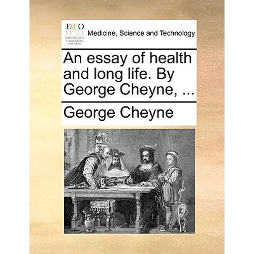 An essay of health and long life. By George Cheyne, ...