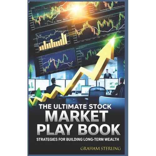 The Ultimate Stock Market Playbook: Strategies For Building Long-Term Wealth
