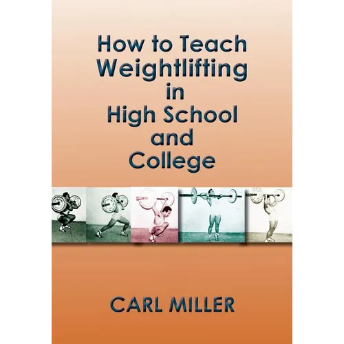 How to Teach Weightlifting in High School and College: A Manual