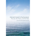 Informed Consent to Psychoanalysis: The Law, the Theory, and the Data