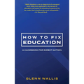 How to Fix Education: A Handbook for Direct Action