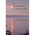 The Conscience of Psychiatry: The Reform Work of Peter R. Breggin, MD