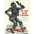 Jump Jim Crow: Lost Plays, Lyrics, and Street Prose of the First Atlantic Popular Culture