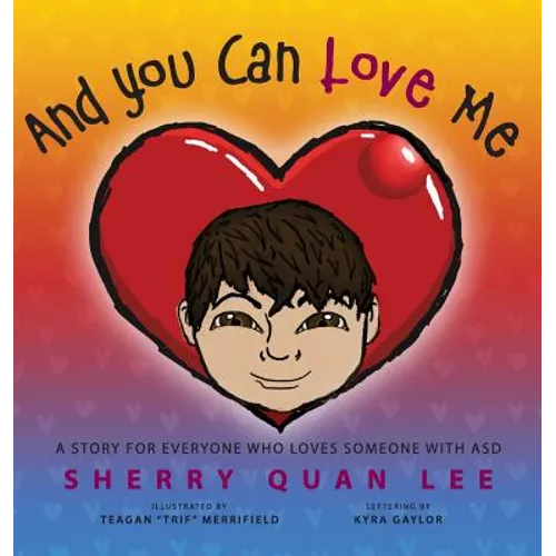 And You Can Love Me: a story for everyone who loves someone with Autism Spectrum Disorder (ASD)