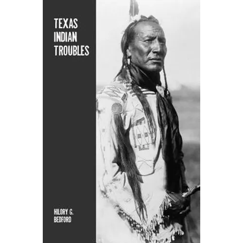 Texas Indian Troubles: The Most Thrilling Events in the History of Texas