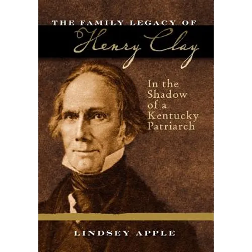The Family Legacy of Henry Clay: In the Shadow of a Kentucky Patriarch