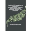 Nathaniel Hawthorne; Little Masterpieces; Dr. Heidegger's Experiment, The Birthmark, Ethan Brand, Wakefield, Drowne's Wooden Image, The Ambitious Gues