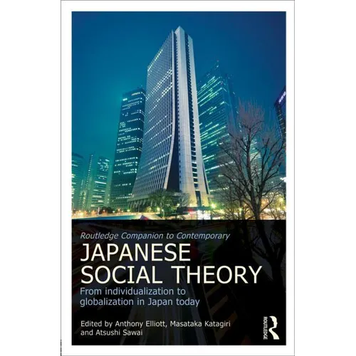 Routledge Companion to Contemporary Japanese Social Theory: From Individualization to Globalization in Japan Today