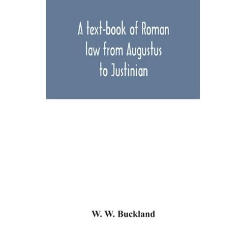 A Text-Book Of Roman Law From Augustus To Justinian