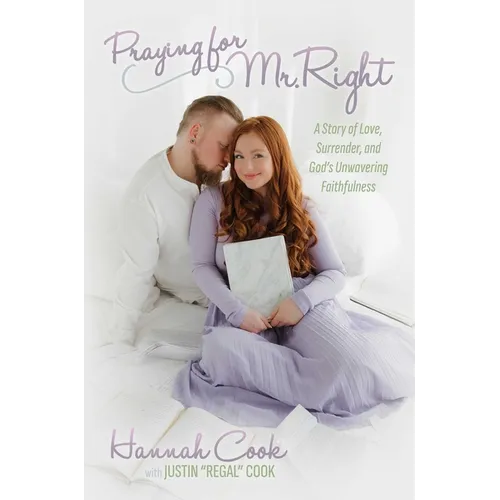 Praying for Mr. Right: A Story of Love, Surrender, and God's Unwavering Faithfulness