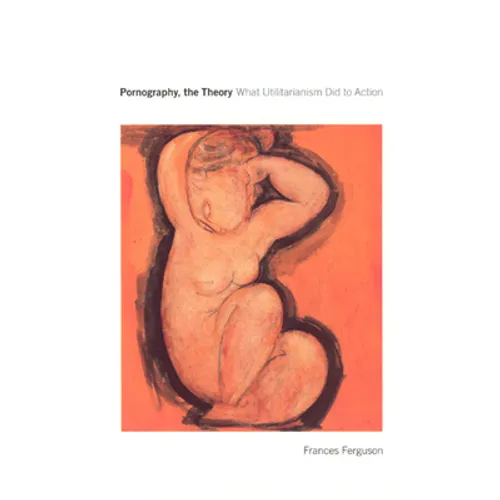 Pornography, the Theory: What Utilitarianism Did to Action