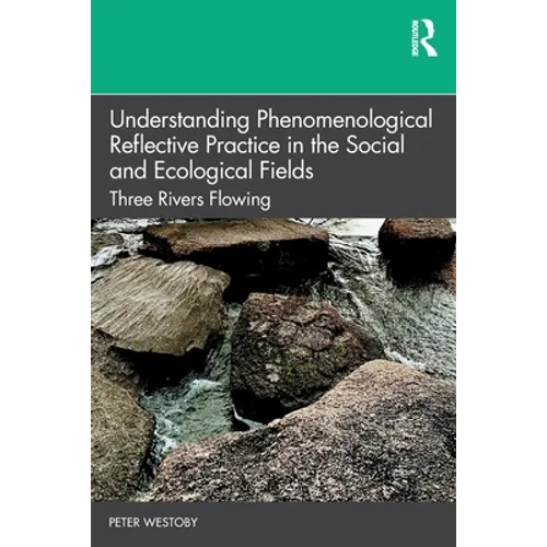 Understanding Phenomenological Reflective Practice in the Social and Ecological Fields: Three Rivers Flowing
