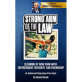 Strong Arm of the Law: Cleaning Up New York with Enforcement, Integrity and Friendship (An Authorized Biography of Ron Gatto)