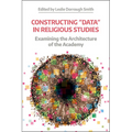 Constructing 'Data' in Religious Studies: Examining the Architecture of the Academy