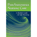 Perianesthesia Nursing Care: A Bedside Guide for Safe Recovery: A Bedside Guide for Safe Recovery
