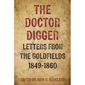 The Doctor Digger: Letters from the Goldfields 1849-1860