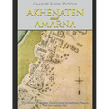 Akhenaten and Amarna: The History of Ancient Egypt's Most Mysterious Pharaoh and His Capital City