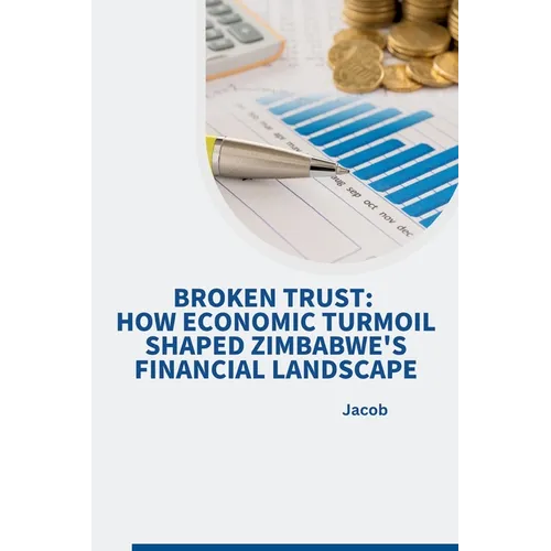 Broken Trust: How Economic Turmoil Shaped Zimbabwe's Financial Landscape