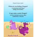 Portuguese book: What are you feeling, Dragon. O que estás a sentir Dragão: Children's English-Portuguese Picture book (Bilingual Editi