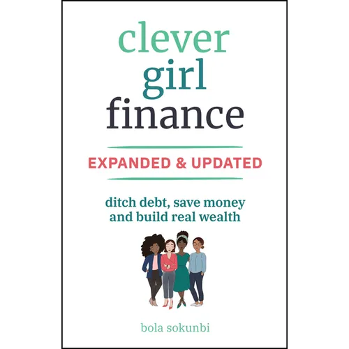 Clever Girl Finance, Expanded & Updated: Ditch Debt, Save Money and Build Real Wealth