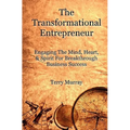 The Transformational Entrepreneur: Igniting The Mind, Heart, & Spirit For Breakthrough Business Success