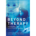 Beyond Therapy: Biotechnology and the Pursuit of Happiness