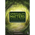 Spirituality Matters in Social Work: Connecting Spirituality, Religion, and Practice