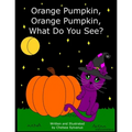 Orange Pumpkin, Orange Pumpkin, What Do You See?