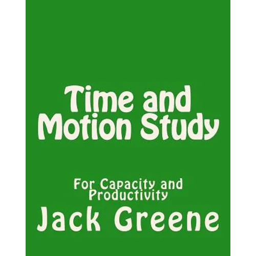 Time and Motion Study: For Capacity and Productivity - Paperback