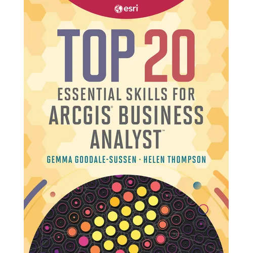 Top 20 Essential Skills for ArcGIS Business Analyst
