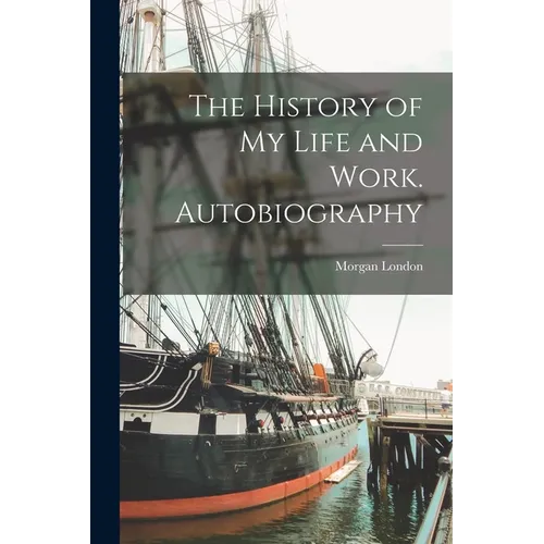 The History of My Life and Work. Autobiography