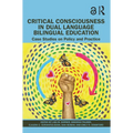 Critical Consciousness in Dual Language Bilingual Education: Case Studies on Policy and Practice