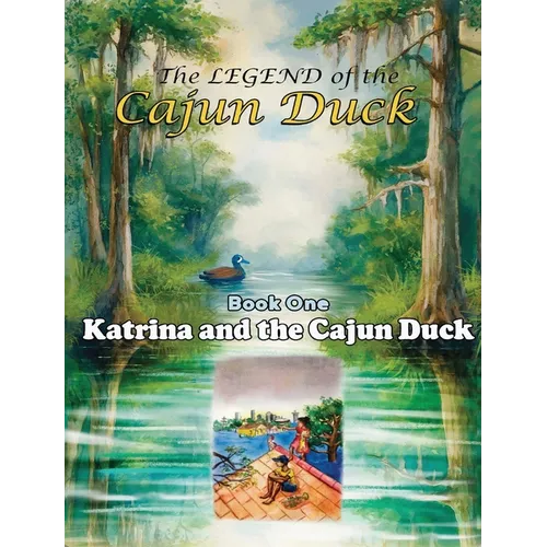 The Legend of the Cajun Duck, Book One: Katrina and the Cajun Duck