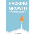Hacking Growth: Unlocking Business Opportunities with the Growth Hacker Mindset