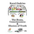 The Brain, Consciousness & Illusion of Truth