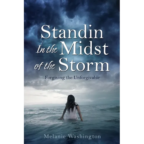 Standin In the Midst of the Storm: Forgiving the Unforgivable