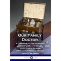 Our Family Doctor: A Companion to "Our Household Medicine Case"; The ABC of Medicine, Especially Adapted to Daily Use in the Home (19th C