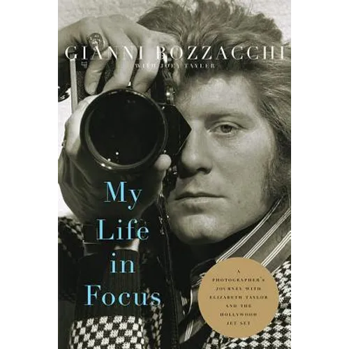 My Life in Focus: A Photographer's Journey with Elizabeth Taylor and the Hollywood Jet Set