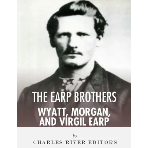 The Earp Brothers: Wyatt, Virgil and Morgan Earp