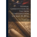 Federal Constitution Of The Swiss Confederation (of May 29, 1874.)