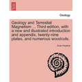 Geology and Terrestial Magnetism ... Third Edition, with a New and Illustrated Introduction and Appendix, Twenty-Nine Plates, and Numerous Woodcuts.
