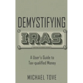 Demystifying IRAs: A User's Guide to Tax-qualified Money