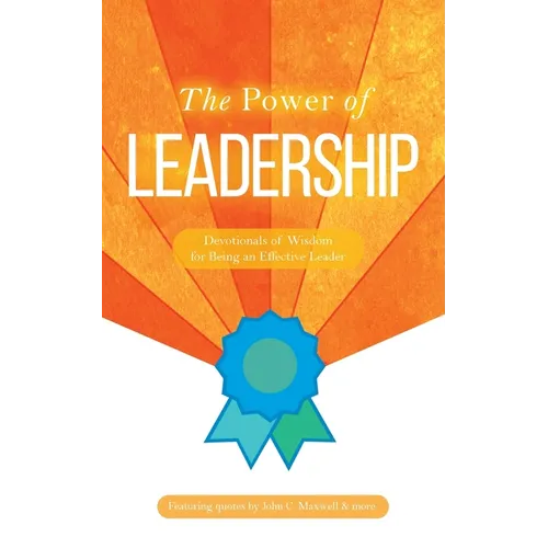 The Power of Leadership: Devotionals of Wisdom for Being an Effective Leader