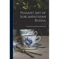 Peasant Art of Subcarpathian Russia;