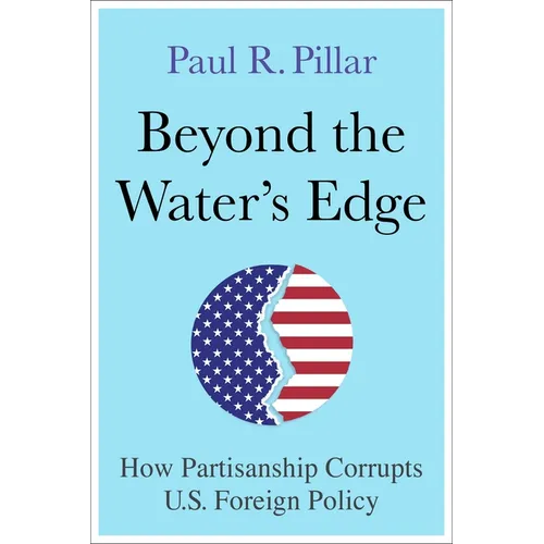 Beyond the Water's Edge: How Partisanship Corrupts U.S. Foreign Policy