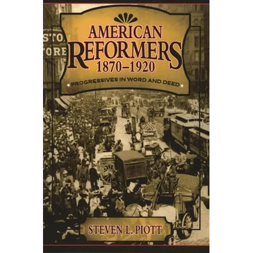 American Reformers, 1870-1920: Progressives in Word and Deed